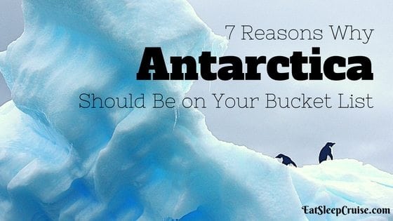 7 Reasons Why Antarctica Should Be On Your Bucket List