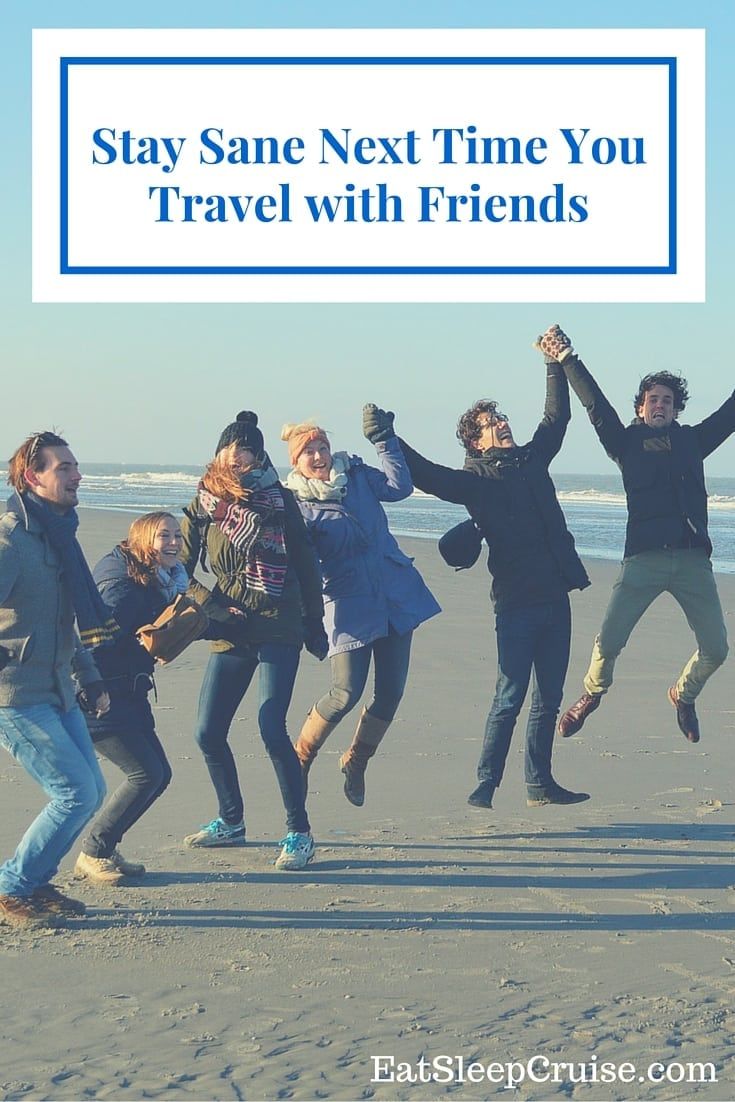 Stay Sane Next Time You Travel with Friends