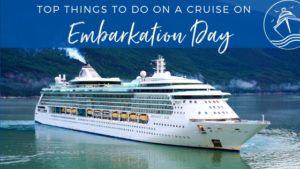 Top Things to Do on a Cruise on Embarkation Day