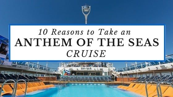 Top 10 Reasons You Should Take an Anthem of the Seas Cruise