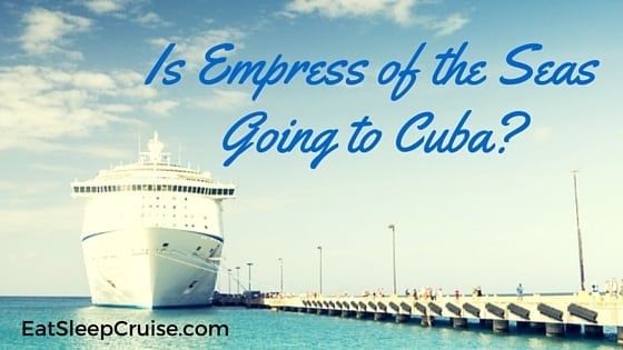 Is Empress of the Seas Going to Cuba?