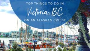 Top Things to Do in Victoria, BC on an Alaskan Cruise 2019