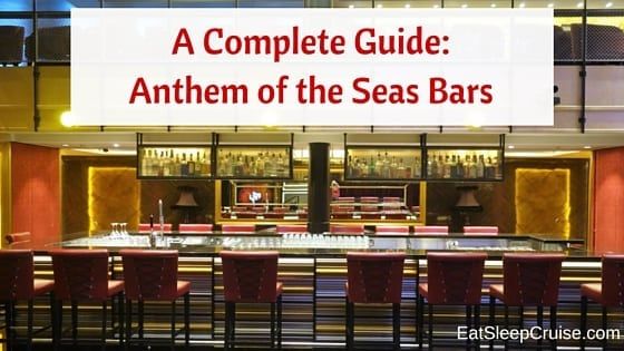 Anthem of the Seas Bars- A Complete Guide