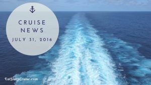 Cruise News July 31, 2016