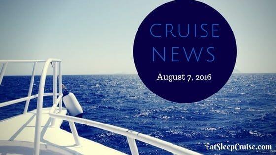 Cruise News August 7, 2016