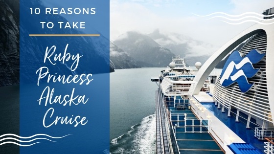 Why You Should Take a Ruby Princess Cruise to Alaska