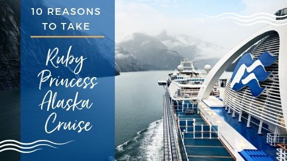 Why You Should Take a Ruby Princess Cruise to Alaska