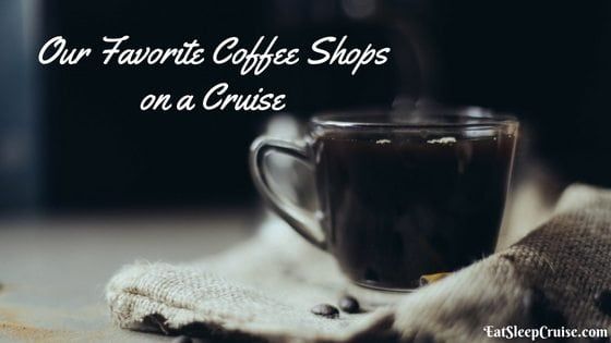 Our Five Favorite Coffee Shops on a Cruise