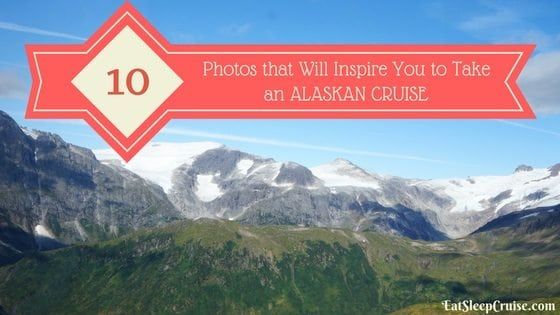 10 Photos that Will Inspire You to Take an Alaskan Cruise