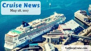 Cruise News May 28, 2017