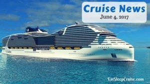 Cruise News June 4, 2017