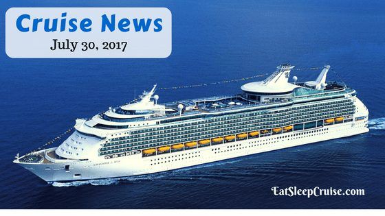 Cruise News July 30 2017