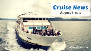 Cruise News August 6, 2017