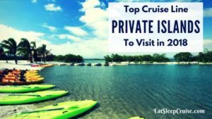 Best Cruise Line Private Islands to Visit in 2018