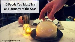 10 Foods You Must Try on Harmony of the Seas