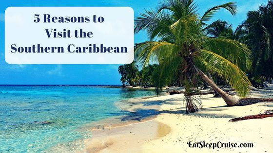 Top 5 Reasons to Visit the Southern Caribbean Now