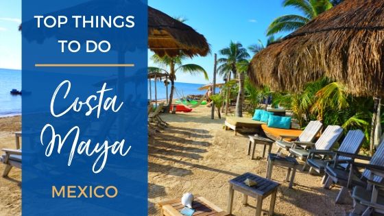 Best Things to Do in Costa Maya, Mexico on a Cruise