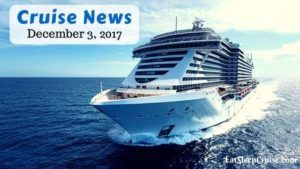Cruise News December 3, 2017
