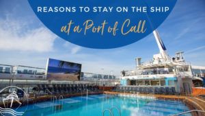 Reasons to Stay on the Ship at Your Next Port of Call
