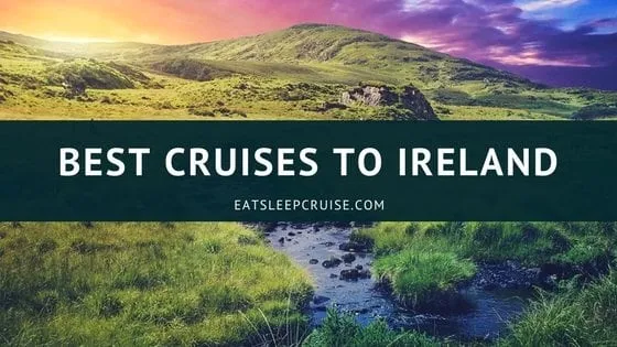 Best Cruises to Ireland 2018
