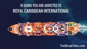 Top 10 Signs You Are Addicted to Royal Caribbean International Feature