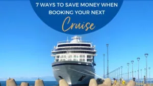 7 Easy Ways to save money when booking your next cruise