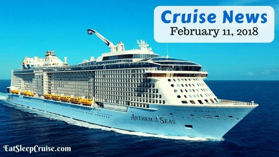 Cruise News February 11, 2018 | EatSleepCruise.com