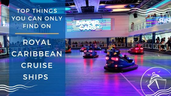 Top Things You Can Only Find on Royal Caribbean International Ships