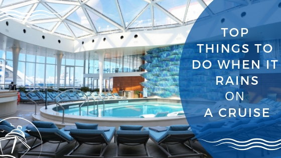 Top Things to do When It Rains on a Cruise