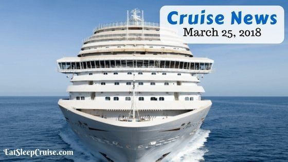 Cruise News March 25, 2018