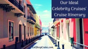 Our Ideal Celebrity Cruises' Cruise Itinerary