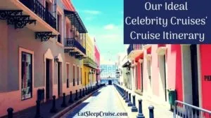 Our Ideal Celebrity Cruises' Cruise Itinerary