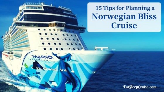 15 Norwegian Bliss Tips for Planning Your Cruise