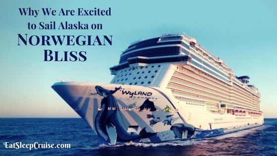 Why We Are Excited to Cruise to Alaska on Norwegian Bliss