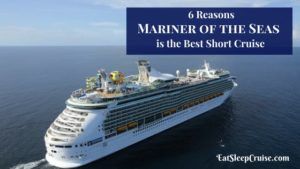 6 Reasons Mariner of the Seas is the Best Short Cruise