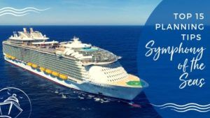 Symphony of the Seas Tips for Planning a Cruise