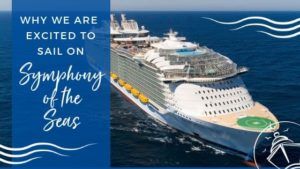 Why We Are Excited to Sail on Symphony of the Seas