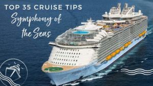 Top 35 Symphony of the Seas Tips