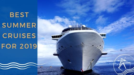 Best Summer Cruises 2019