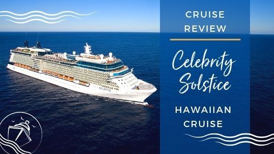 Celebrity Solstice Hawaii Cruise Review