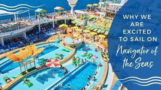Why We Are Excited to Sail on Navigator of the Seas