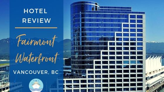 Fairmont Waterfront Hotel Review in Vancouver