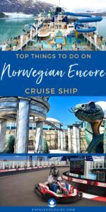 10 Things You Need to Do During Your Norwegian Encore Cruise