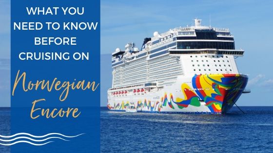 What You Need to Know Before Cruising on Norwegian Encore