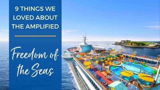 9 Things We Loved About the Amplified Freedom of the Seas (and One We Didn’t)