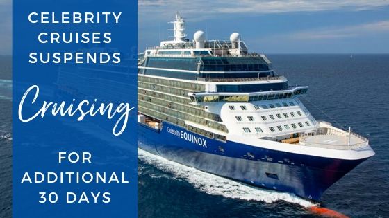 Celebrity Cruises Suspends Cruising an additional 30 days