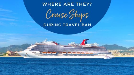 Cruise Ships Location During Travel Ban