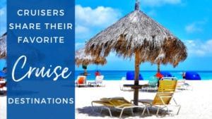 Cruisers Share Their Favorite Cruise Destinations