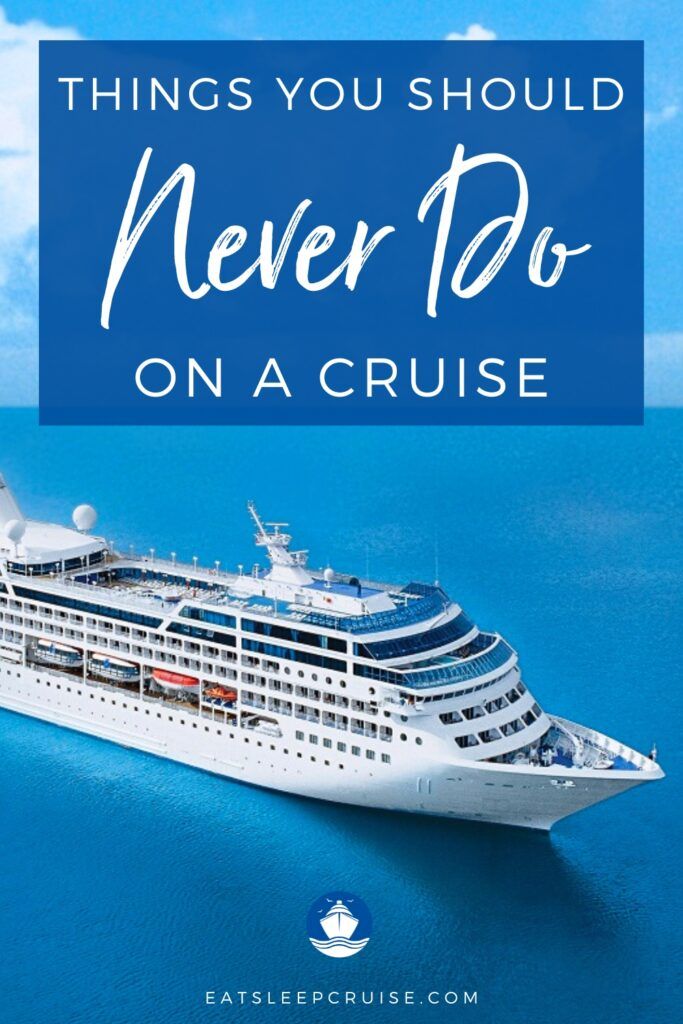 20 Things You Should Never Do on a Cruise - EatSleepCruise.com