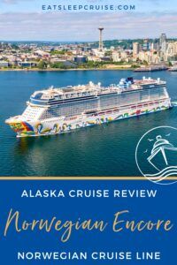 Norwegian Encore Alaska Cruise Review